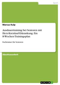 Produktbild: Ausdauertraining bei Senioren mit Herz-Kreislauf-Erkrankung. Ein 8-Wochen-Trainingsplan