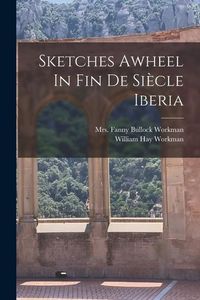 Produktbild: Sketches Awheel In Fin De Si&egrave;cle Iberia