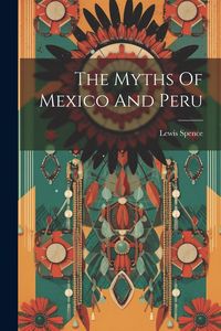 Produktbild: The Myths Of Mexico And Peru
