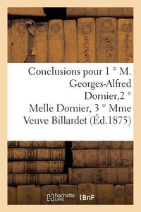 Produktbild: Conclusions Pour 1 &deg; M. Georges-Alfred Dornier, 2 &deg; Melle Dornier, 3 &deg; Mme Veuve Billardet