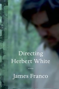Bild vom Artikel Directing Herbert White: Poems vom Autor James Franco