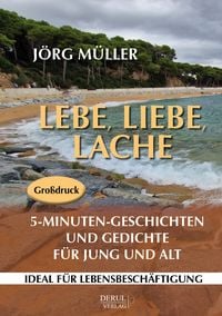 Produktbild: Lebe, liebe, lache. 5-Minuten-Geschichten und Gedichte f&uuml;r Jung und Alt.