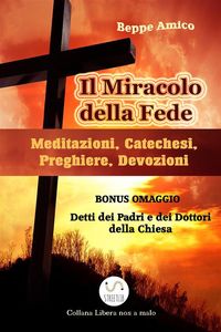 Produktbild: Il Miracolo della fede - Meditazioni, Catechesi, Preghiere, Devozioni - Con BONUS OMAGGIO. La Preghiera. Detti sulla preghiera dei Dottori della Chies