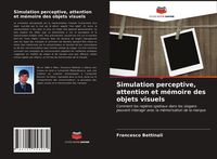 Produktbild: Simulation perceptive, attention et m&eacute;moire des objets visuels