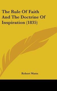 Produktbild: The Rule Of Faith And The Doctrine Of Inspiration (1835)