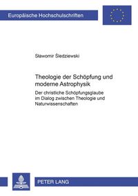 Produktbild: Theologie der Sch&ouml;pfung und die moderne Astrophysik