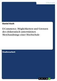 Produktbild: E-Commerce. M&ouml;glichkeiten und Grenzen des elektronisch unterst&uuml;tzten Merchandisings einer Hochschule