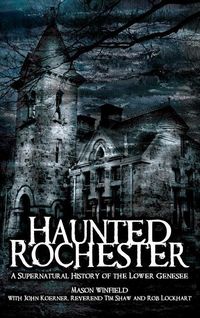 Produktbild: Haunted Rochester: A Supernatural History of the Lower Genesee