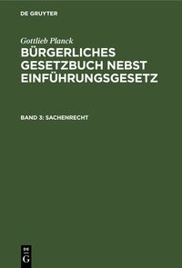 Produktbild: Gottlieb Planck: B&uuml;rgerliches Gesetzbuch nebst Einf&uuml;hrungsgesetz / Sachenrecht