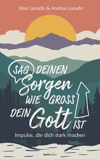 Produktbild: Sag deinen Sorgen, wie gro&szlig; dein Gott ist