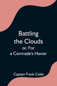 Produktbild: Battling the Clouds; or, For a Comrade's Honor