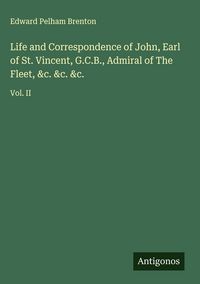 Produktbild: Life and Correspondence of John, Earl of St. Vincent, G.C.B., Admiral of The Fleet, &c. &c. &c.