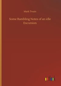 Bild vom Artikel Some Rambling Notes of an idle Excursion vom Autor Mark Twain