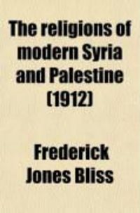 Produktbild: The Religions of Modern Syria and Palestine (Volume 5); Lectures Delivered Before Lake Forest College on the Foundation of the Late William Bross