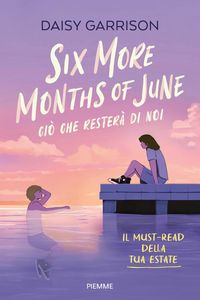 Produktbild: Six more months of June. Ci&ograve; che rester&agrave; di noi