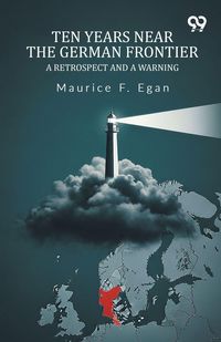 Produktbild: Ten Years Near The German Frontier A Retrospect And A Warning