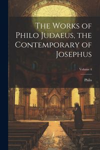 Produktbild: The Works of Philo Judaeus, the Contemporary of Josephus; Volume 4