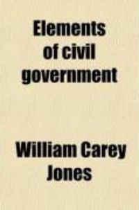 Produktbild: Elements of Civil Government; The State of California, the United States, General Principles