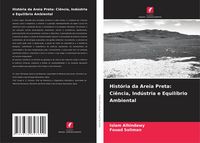 Produktbild: Hist&oacute;ria da Areia Preta: Ci&ecirc;ncia, Ind&uacute;stria e Equil&iacute;brio Ambiental
