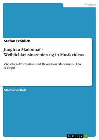 Produktbild: Jungfrau Madonna? - Weiblichkeitsinszenierung in Musikvideos