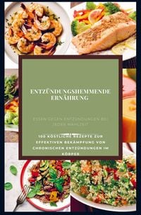 Produktbild: Entz&uuml;ndungshemmende Ern&auml;hrung : Essen gegen Entz&uuml;ndungen bei jeder Mahlzeit