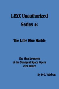 Produktbild: LEXX Unauthorized, Series 4: The Little Blue Marble (LEXX Unauthorized, the making of, #4)