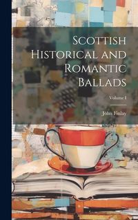 Produktbild: Scottish Historical and Romantic Ballads; Volume I