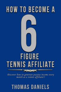 Produktbild: How To Become A 6 Figure Tennis Affiliate