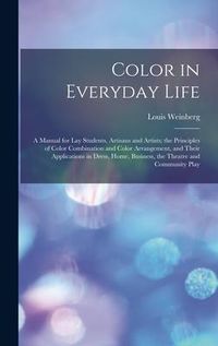 Produktbild: Color in Everyday Life; a Manual for lay Students, Artisaus and Artists; the Principles of Color Combination and Color Arrangement, and Their Applicat