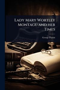Produktbild: Lady Mary Wortley Montagu and her Times