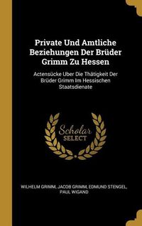 Produktbild: Private Und Amtliche Beziehungen Der Br&uuml;der Grimm Zu Hessen