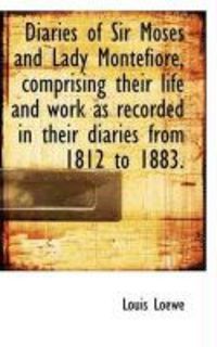 Produktbild: Diaries of Sir Moses and Lady Montefiore, Comprising Their Life and Work as Recorded in Their Diarie