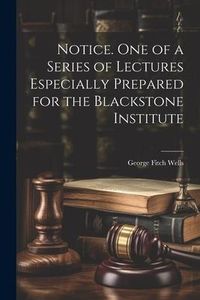 Produktbild: Notice. One of a Series of Lectures Especially Prepared for the Blackstone Institute