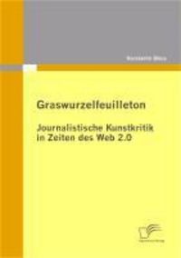 Produktbild: Graswurzelfeuilleton: Journalistische Kunstkritik in Zeiten des Web 2.0