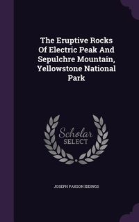Produktbild: The Eruptive Rocks Of Electric Peak And Sepulchre Mountain, Yellowstone National Park