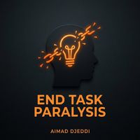 Produktbild: End Task Paralysis: A Simple ADHD System to Start, Finish, and Move On (The ADHD Success Series, #1)