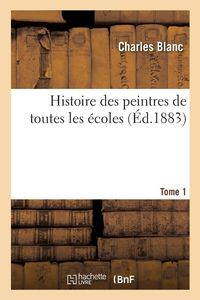 Produktbild: Histoire des peintres de toutes les &eacute;coles. Tome 1