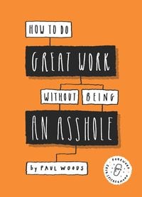 Produktbild: How to Do Great Work Without Being an Asshole
