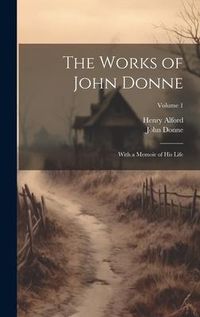 Produktbild: The Works of John Donne: With a Memoir of His Life; Volume 1