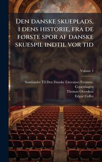 Produktbild: Den danske skueplads, i dens historie, fra de f&Atilde;, rste spor af danske skuespil indtil vor tid