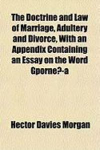 Produktbild: The Doctrine and Law of Marriage, Adultery and Divorce, with an Appendix Containing an Essay on the Word Gpornea