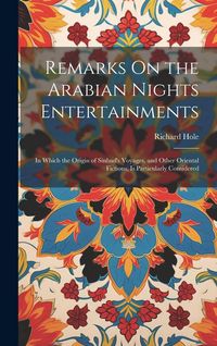 Produktbild: Remarks On the Arabian Nights Entertainments: In Which the Origin of Sinbad's Voyages, and Other Oriental Fictions, Is Particularly Considered