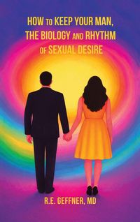 Produktbild: How to Keep Your Man, The Biology and Rhythm of Sexual Desire (The Foundation of Healthy Relationships)