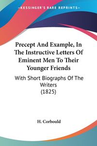 Produktbild: Precept And Example, In The Instructive Letters Of Eminent Men To Their Younger Friends