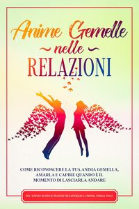 Produktbild: Anime Gemelle nelle Relazioni: Come riconoscere la tua anima gemella, amarla e capire quando &egrave; il momento di lasciarla andare - Incluse semplici ed ef