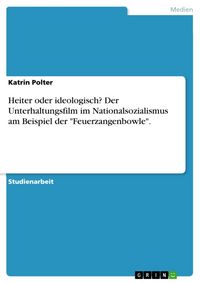 Produktbild: Heiter oder ideologisch? Der Unterhaltungsfilm im Nationalsozialismus am Beispiel der "Feuerzangenbowle".
