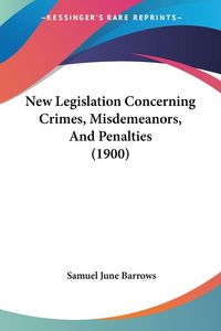 Produktbild: New Legislation Concerning Crimes, Misdemeanors, And Penalties (1900)