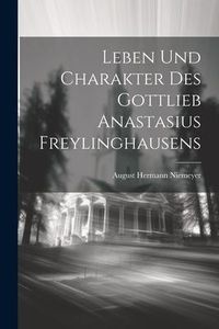 Produktbild: Leben Und Charakter Des Gottlieb Anastasius Freylinghausens