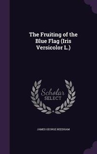 Produktbild: The Fruiting of the Blue Flag (Iris Versicolor L.)