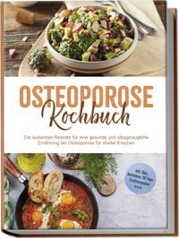 Produktbild: Osteoporose Kochbuch: Die leckersten Rezepte f&uuml;r eine gesunde und alltagstauglic